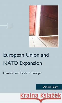 European Union and NATO Expansion: Central and Eastern Europe Lasas, A. 9780230100015 0