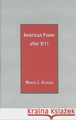 American Power After 9/11 Astrada, M. 9780230100022 Palgrave MacMillan