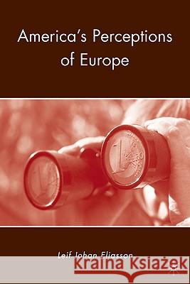America's Perceptions of Europe Johan Eliasson Leif Johan Eliasson 9780230100046 Palgrave MacMillan
