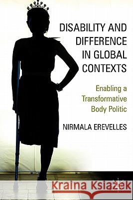 Disability and Difference in Global Contexts: Enabling a Transformative Body Politic Erevelles, N. 9780230100183 Palgrave MacMillan