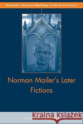 Norman Mailer's Later Fictions: Ancient Evenings Through Castle in the Forest Whalen-Bridge, J. 9780230100244 Palgrave MacMillan