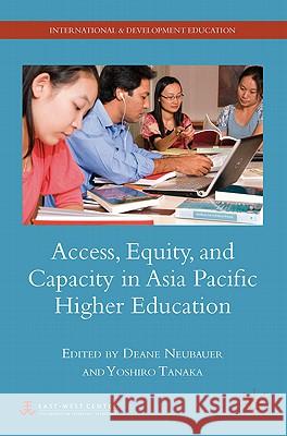 Access, Equity, and Capacity in Asia-Pacific Higher Education Deane E. Neubauer Yoshiro Tanaka 9780230101104 Palgrave MacMillan