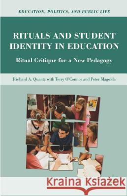 Rituals and Student Identity in Education: Ritual Critique for a New Pedagogy Quantz, R. 9780230101166 0