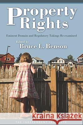 Property Rights: Eminent Domain and Regulatory Takings Re-Examined Benson, B. 9780230102477 PALGRAVE MACMILLAN