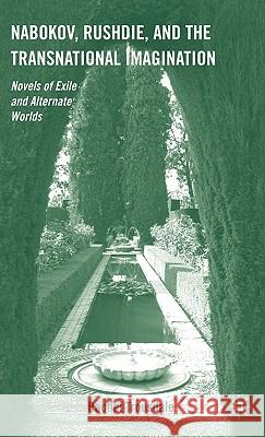 Nabokov, Rushdie, and the Transnational Imagination: Novels of Exile and Alternate Worlds Trousdale, R. 9780230102613