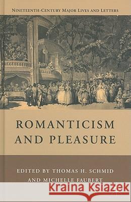 Romanticism and Pleasure Thomas H. Schmid Michelle Faubert 9780230102637