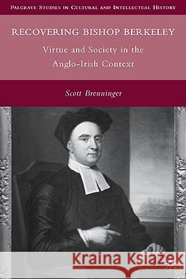 Recovering Bishop Berkeley: Virtue and Society in the Anglo-Irish Context Breuninger, S. 9780230102804 Palgrave MacMillan