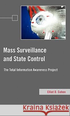 Mass Surveillance and State Control: The Total Information Awareness Project Cohen, E. 9780230103047 Palgrave MacMillan