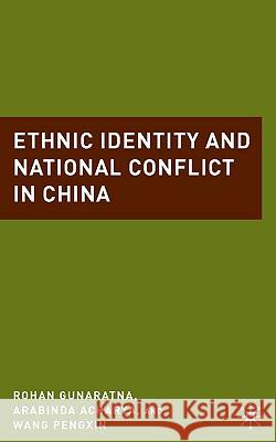 Ethnic Identity and National Conflict in China Arabinda Acharya Rohan Gunaratna Wang Pengxin 9780230103054 Palgrave MacMillan