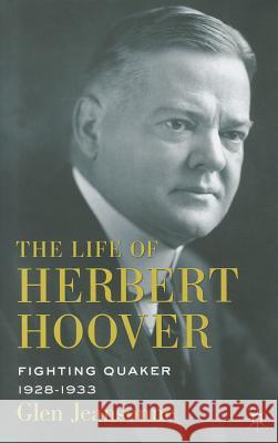 The Life of Herbert Hoover: Fighting Quaker, 1928-1933 Jeansonne, G. 9780230103092 Palgrave MacMillan