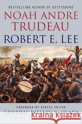 Robert E. Lee: Lessons in Leadership Noah Andre Trudeau 9780230103443