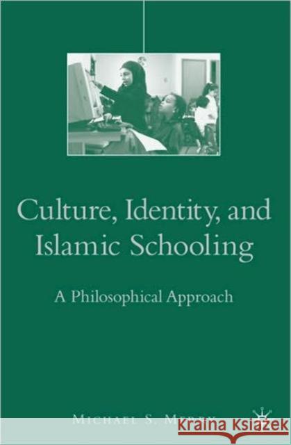 Culture, Identity, and Islamic Schooling: A Philosophical Approach Merry, M. 9780230103535 PALGRAVE MACMILLAN