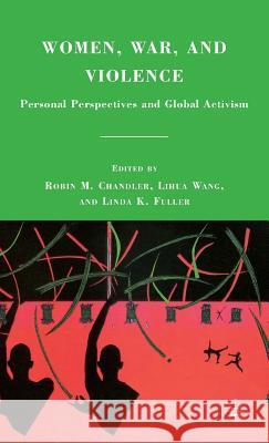 Women, War, and Violence: Personal Perspectives and Global Activism Chandler, R. 9780230103719 Palgrave MacMillan