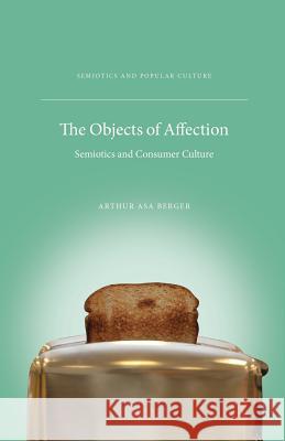 The Objects of Affection: Semiotics and Consumer Culture Berger, A. 9780230103733 PALGRAVE MACMILLAN