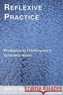 Reflexive Practice: Professional Thinking for a Turbulent World Myers, K. 9780230103948 Palgrave MacMillan