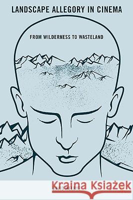 Landscape Allegory in Cinema: From Wilderness to Wasteland Melbye, D. 9780230104075 Palgrave MacMillan