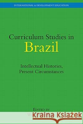 Curriculum Studies in Brazil: Intellectual Histories, Present Circumstances Pinar, W. 9780230104105 Palgrave MacMillan