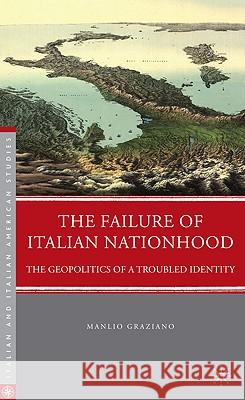 The Failure of Italian Nationhood: The Geopolitics of a Troubled Identity Graziano, M. 9780230104136 Palgrave MacMillan