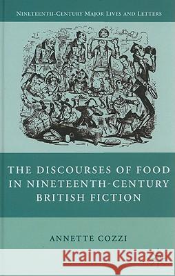 The Discourses of Food in Nineteenth-Century British Fiction Annette Cozzi 9780230104334 Palgrave MacMillan