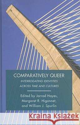 Comparatively Queer: Interrogating Identities Across Time and Cultures Spurlin, W. 9780230104365 Palgrave MacMillan