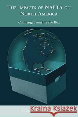 The Impacts of NAFTA on North America: Challenges Outside the Box Hussain, I. 9780230104501 Palgrave MacMillan