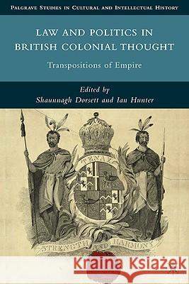 Law and Politics in British Colonial Thought: Transpositions of Empire Dorsett, S. 9780230104556 Palgrave MacMillan