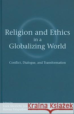 Religion and Ethics in a Globalizing World: Conflict, Dialogue, and Transformation Anceschi, L. 9780230104624 Palgrave MacMillan