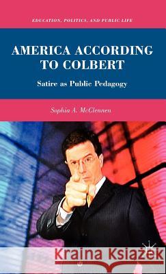 America According to Colbert: Satire as Public Pedagogy McClennen, S. 9780230104662 Palgrave MacMillan