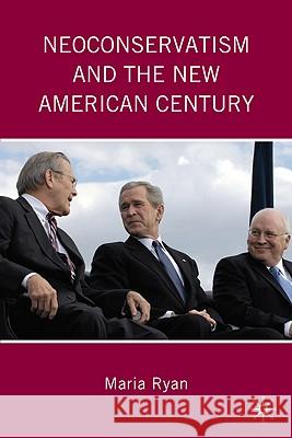 Neoconservatism and the New American Century Maria Ryan 9780230104679 Palgrave MacMillan