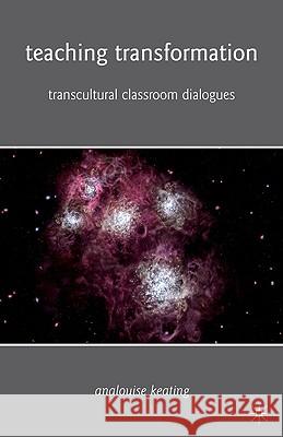 Teaching Transformation: Transcultural Classroom Dialogues Keating, A. 9780230104907 PALGRAVE MACMILLAN