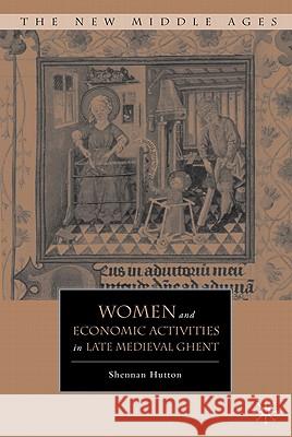 Women and Economic Activities in Late Medieval Ghent Hutton, Shennan 9780230104952