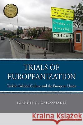 Trials of Europeanization: Turkish Political Culture and the European Union Grigoriadis, I. 9780230104976 PALGRAVE MACMILLAN