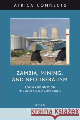 Zambia, Mining, and Neoliberalism: Boom and Bust on the Globalized Copperbelt Fraser, A. 9780230104983 Palgrave MacMillan