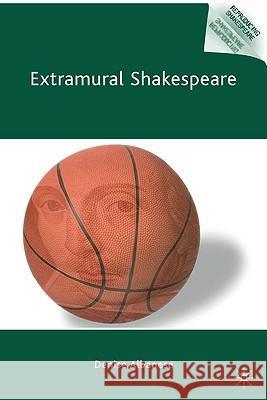 Extramural Shakespeare Denise Albanese 9780230105133 Palgrave MacMillan