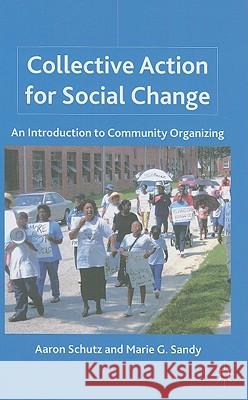 Collective Action for Social Change: An Introduction to Community Organizing Schutz, A. 9780230105379 Palgrave MacMillan
