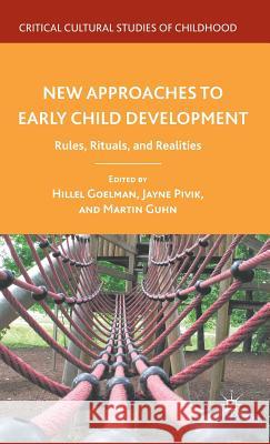New Approaches to Early Child Development: Rules, Rituals, and Realities Goelman, H. 9780230105430 Palgrave MacMillan