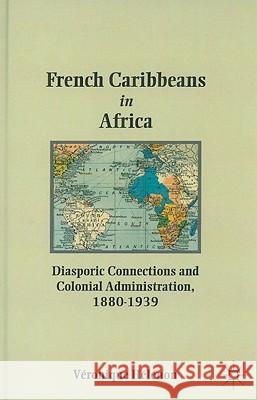 French Caribbeans in Africa: Diasporic Connections and Colonial Administration, 1880-1939 Hã(c)Lã(c)Non, V. 9780230105447 Palgrave MacMillan