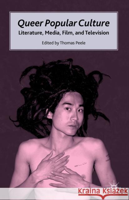 Queer Popular Culture: Literature, Media, Film, and Television Peele, T. 9780230105591