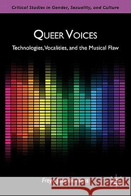 Queer Voices: Technologies, Vocalities, and the Musical Flaw Jarman-Ivens, F. 9780230105904 Palgrave MacMillan