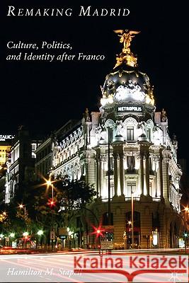 Remaking Madrid: Culture, Politics, and Identity After Franco Stapell, H. 9780230106413 Palgrave MacMillan