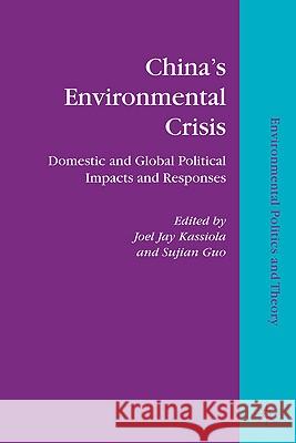 China's Environmental Crisis: Domestic and Global Political Impacts and Responses Kassiola, J. 9780230106642 Palgrave MacMillan