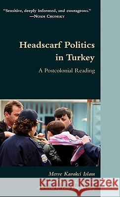 Headscarf Politics in Turkey: A Postcolonial Reading Islam, M. Kavakci 9780230106659 Palgrave MacMillan