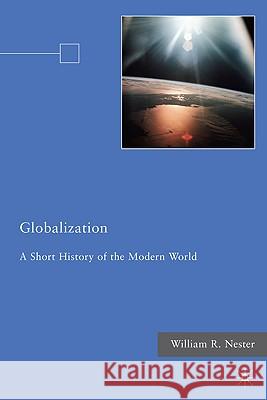 Globalization: A Short History of the Modern World Nester, W. 9780230106918 Palgrave MacMillan