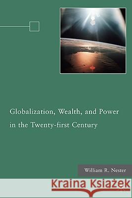 Globalization, Wealth, and Power in the Twenty-First Century Nester, W. 9780230107014 Palgrave MacMillan