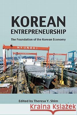 Korean Entrepreneurship: The Foundation of the Korean Economy Shim, T. 9780230107076