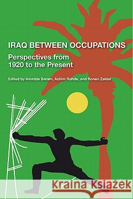 Iraq Between Occupations: Perspectives from 1920 to the Present Zeidel, R. 9780230107106 Palgrave MacMillan