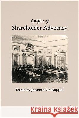 Origins of Shareholder Advocacy Jonathan Koppell 9780230107328 Palgrave MacMillan