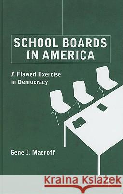 School Boards in America: A Flawed Exercise in Democracy Maeroff, G. 9780230107588 Palgrave MacMillan