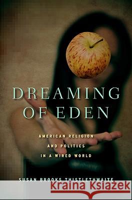 Dreaming of Eden: American Religion and Politics in a Wired World Thistlethwaite, S. 9780230107809 Palgrave MacMillan