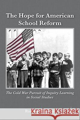The Hope for American School Reform: The Cold War Pursuit of Inquiry Learning in Social Studies Evans, Ronald W. 9780230107977 Palgrave MacMillan